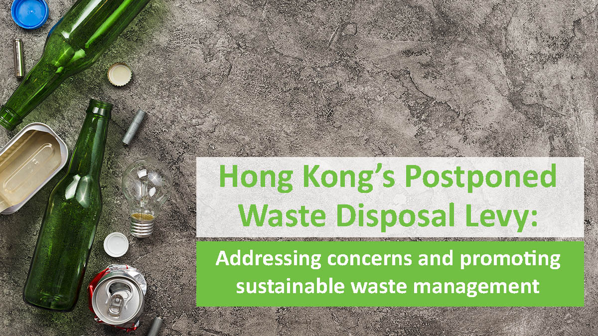 Hong Kong’s Postponed Waste Disposal Levy: Addressing Concerns And Promoting Sustainable Waste Management